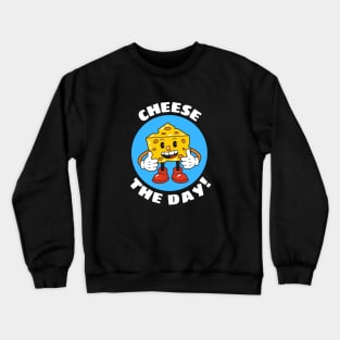 Cheese The Day | Cheese Pun Crewneck Sweatshirt